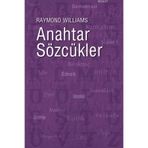 ANAHTAR SÖZCÜKLER KÜLTÜR VE TOPLUMUN SÖZVARLIĞI - RAYMOND WILLIAMS