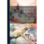 Analecta Romana: Dissertazioni, Testi, Monumenti Dell'arte Riguardanti Principalmente La Storia Di Roma E Dei Papi Nel Medio Evo: Volume Primo Con Una ... Dodici Tavole Fototipiche E Molte Incisioni