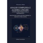Analisi Complessa E Algebra Lineare: L'Unità Strutturale Della Matematica: Dalla Geometria Conforme Alla Teoria Spettrale Con Applicazioni Al Deep Learning