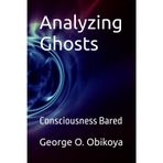 Analyzing Ghosts: Consciousness Bared