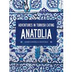 Anatolia: Adventures İn Turkish Eating - Somer Sivrioğlu