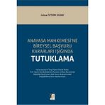 Anayasa Mahkemesi'ne Bireysel Başvuru Kararları Işığında Tutuklama - Selma Öztürk Günay