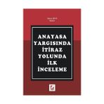 ANAYASA YARGISINDA İTİRAZ YOLUNDA İLK İNCELEME - MERAL KAYA