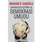 Anayasasızlaştırma ve Demokrasi Umudu İbrahim Ö. Kabaoğlu