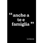 ANCHE A TE E FAMIGLIA | NOTEBOOK | IDEEINCHIOSTRATE: Quaderno per appunti| Scuola e ufficio | Taccuino|Diario