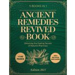 Ancient Remedies Revived Book; Unlocking the Healing Secrets of Nature’s Pharmacy