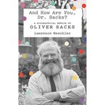 And How Are You, Dr. Sacks?: A Biographical Memoir of Oliver Sacks