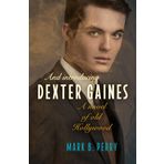 And Introducing Dexter Gaines: A Novel of Old Hollywood