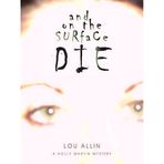 [(And on the Surface Die: A Holly Martin Mystery)] [Author: Lou Allin] published on (February, 2009)