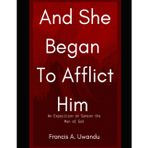 And She Began To Afflict Him: An Exposition On Samson The Man Of God