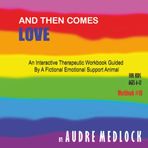 And Then Comes Love: An Interactive Therapeutic Workbook Guided By A Fictional Emotional Support Animal (Mental Health Wellness: A Pathway to a Happier Kid)