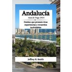 Andalucía Guía de Viaje 2025: Destino que promete ricas experiencias y recuerdos inolvidables