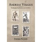 [Andreas Vesalius: The Making, the Madman, and the Myth] [By: Joffe, Stephen N.] [March, 2014]