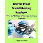 Android Phone Troubleshooting Handbook: Proven Methods to Resolve Common Problems