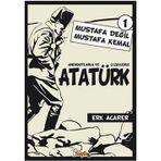 ANEKDOTLARLA VE ÇİZGİLERLE ATATÜRK - MUSTAFA DEĞİL MUSTAFA KEMAL 1 - ERK ACARER