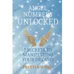 Angel Numbers Unlocked: 7 Secrets to Manifesting Your Dreams