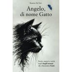 ANGELO, DI NOME GATTO: Storie, segreti e verità sugli Angeli terreni che chiamiamo Gatti.