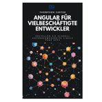 Angular für vielbeschäftigte Entwickler: Erstellen Sie schnell unternehmensreife Single Page Apps