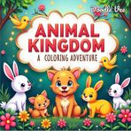 Animal Kingdom: A Coloring Adventure: 41 Creative Pages of Whimsical Animals & Playful Designs