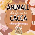 Animali che fanno la cacca : da colorare: Un album di animali simpatici in stile kawaii alle prese con i loro bisognini (Album da colorare per adulti, Band 1)