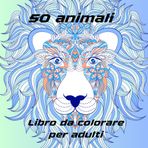 Animali Mandala: Libro da colorare per adulti: 50 madala da liberare tutta la tua creatività