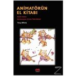 Animatörün El Kitabı - Adım Adım Animasyon Çizim Teknikleri - Tony White