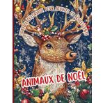 Animaux de Noël Livre de coloriage pour adultes et adolescents: Idéal pour tous les niveaux de compétence. Des rennes aux pingouins, chaque page vous ... voyage de Noël plein de couleurs et de joie