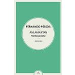 Anlamaktan Yoruldum - Fernando Pessoa