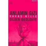 ANLAMIN GIZI (DILDEN İDEOLOJİYE) - SAVAŞ KILIÇ