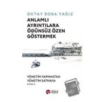 Anlamlı Ayrıntılara Ödünsüz Özen Göstermek - Oktay Bora Yağız