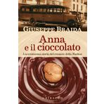 Anna e il cioccolato. L'avventurosa storia del creatore della NutKao (Passioni)