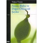 ANNE, BABA VE DİĞER ÖLÜMCÜL ŞEYLER - YALÇIN TOSUN