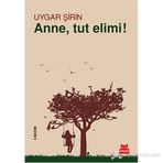 Anne, Tut Elimi! - Uygar Şirin