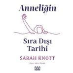 Anneliğin Sıra Dışı Tarihi - Sarah Knott Mundi