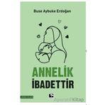 Annelik İbadettir - Buse Aybuke Erdoğan - Çınaraltı Yayınları
