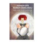 ANNEM BIR ROBOT DOĞURDU - MELIDA TÜZÜNOĞLU