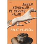 Annem, Kovboylar ve Sarhoş Atlar - Polat Özlüoğlu