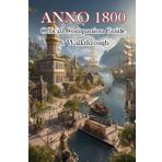 Anno 1800 Official Companion Guide & Walkthrough