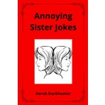 Annoying Sister Jokes: The Ultimate Joke Book Full of Hilarious Sibling Quotes and Teasing Fun
