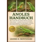 Anoles Handbuch: Alles, was Sie über die einfache Haltung von Echsen wissen müssen - vertikales Terrarium und UVB-Beleuchtung, Temperaturgradient und ... Anreicherung des Futters, Handhabung und mehr