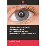 Anomalias da visão binocular não estrabismicas em pacientes com astenopia