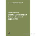 Anonim Şirketlerde İşadamı Kararı İlkesinin Business Judgment Rule Uygulanması - Sevgi Bozkurt Yaşar