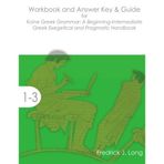 [Answer Key & Guide for the Workbook of Koine Greek Grammar: A Beginning-Intermediate Exegetical and Pragmatic Handbook (Accessible Greek Resources and Online Studies)] [By: Long, Fredrick J.] [September, 2016]