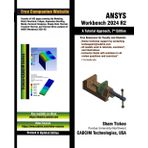 ANSYS Workbench 2024 R2: A Tutorial Approach, 7th Edition