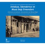 Antakya İskenderun ve Musa Dağı Ermenileri