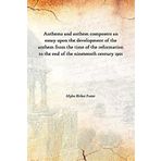 Anthems and anthem composers an essay upon the development of the anthem from the time of the reformation to the end of the nineteenth century 1901 [Hardcover] [Hardcover] Myles Birket Foster