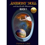 Anthony Noll und das Große Abenteuer / Buch 1 (Final Cut): wenn große Roboter weinen: 6