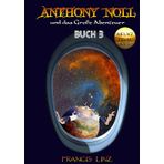 Anthony Noll und das Große Abenteuer / Buch 3 (Final Cut): wenn große Roboter lieben: 8