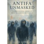 Antifa Unmasked: Understanding America's Most Notorious Movement