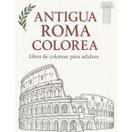 Antigua Roma Colorea: Libro de colorear para adultos